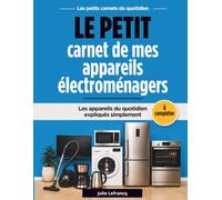 Le petit carnet de mes appareils électroménagers: Les appareils du quotidien expliqués simplement et à compléter