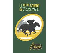 Le petit carnet du turfiste: Notez l’essentiel de vos paris hippiques pour chaque course (jeux, mises, gains, ...) - Carnet de 420 « fiches courses » individuelles (150 pages)
