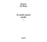 Le petit carnet perdu - Jeanne de Berg - Fayard - broché - Roman