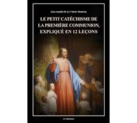 Le petit catéchisme de la première communion, expliqué en 12 leçons: Illustré en couleurs