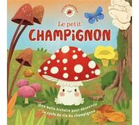 1.2.3 SOLEIL! – Cycles naturels : Le petit champignon – Récit 1re personne, cycles – Dès 3 ans