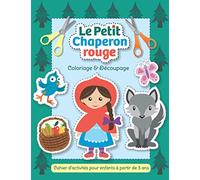 Le Petit Chaperon rouge - Coloriage & Découpage: Cahier d’activités pour enfants à partir de 3 ans