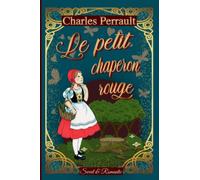 LE PETIT CHAPERON ROUGE -conte original de Charles Perrault-: Classique illustré