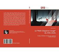 Le "Petit Chaperon rouge" du XXIe siècle: Analyse d'éditions récentes du conte de Charles Perrault
