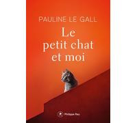 Le petit chat et moi - Pauline Le Gall - Philippe Rey - broché - Roman