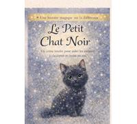 le petit chat noir Une histoire douce sur la confiance en soi et la différence: Un conte tendre pour aider les enfants à s’accepter et croire en eux