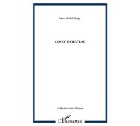 Le Petit-Château - Léon Michel Ilunga - L'harmattan - broché - Roman