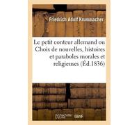 Le Petit Conteur Allemand Ou Choix De Nouvelles, Histoires Et Paraboles Morales Et Religieuses