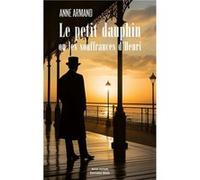 Le petit dauphin ou les souffrances d'Henri Armand Anne (Auteur)