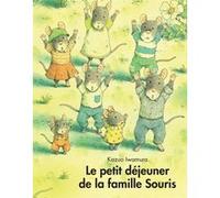 Le petit déjeuner de la famille Souris Kazuo Iwamura (Auteur), Irène Schwartz (Traduction), Keiko Watanabe (Traduction), Jean-Henri Poitier (Traduction)