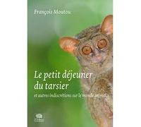 Le Petit-Déjeuner Du Tarsier - Et Autres Indiscrétions Sur Le Monde Animal