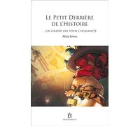 Le Petit Derrière de l'Histoire ... un grand pas pour l'humanité - Alicia Evens - Fragrances - broché - Roman