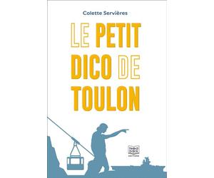 Le petit dico de Toulon - Colette Servières - Feed Back - broché - Dictionnaire et encyclopédie