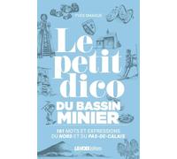 Le petit dico du bassin minier: 161 mots et expressions du Nord et du Pas-de-Calais
