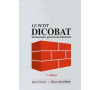 Le Petit Dicobat: Dictionnaire général du bâtiment