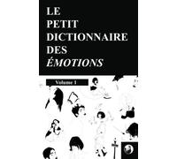 Le petit dictionnaire des émotions: Volume 1