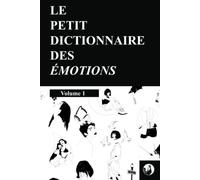 Le petit dictionnaire des émotions: Volume 1