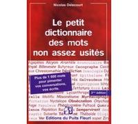Le Petit Dictionnaire Des Mots Non Assez Usités - Plus De 1600 Mots - Pour Pimenter Vos Conversations, Vos Écrits