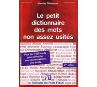 Le petit dictionnaire des mots non assez usités - 3e édition Plus de 1600 mots pour pimenter vos conversations, vos écrits. - Nicolas Delecourt - Puits Fleuri - broché - Dictionnaire et encyclopédie