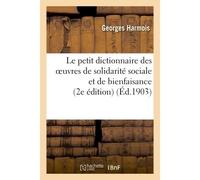 Le petit dictionnaire des oeuvres de solidarité sociale et de bienfaisance 2e édition - Georges Harmois - Hachette Bnf - broché - Livre