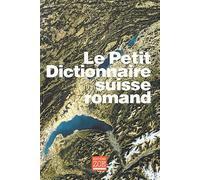 Le Petit dictionnaire suisse romand : Particularités lexicales du français contemporain, version condensée du Dictionnaire suisse romand