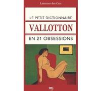 Le petit dictionnaire vallotton en 21 obsessions Laurence Des Cars (Auteur)