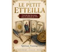 LE PETIT ETTEILLA: L’art de tirer les cartes selon la méthode de 1770