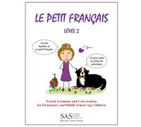 Le Petit Francais Level 2: French Grammar and Conversation for Elementary School-Age Children