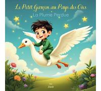 Le Petit Garçon Au Pays Des Oies: La Plume Perdue