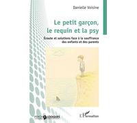 Le petit garçon, le requin et la psy Écoute et solutions face à la souffrance des enfants et des parents - Danielle Voisine - L'harmattan - broché - Guide