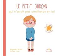 Le Petit Garçon qui n’avait pas confiance en lui Alexandra Briand (Auteur), Mylène Alves (Illustration)