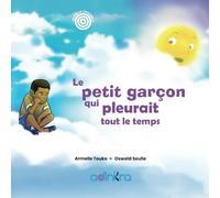 Le petit garçon qui pleurait tout le temps: Conte africain de développement personnel