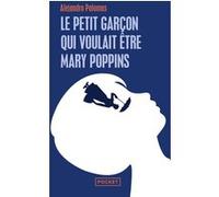 Le petit garçon qui voulait être Mary Poppins Alejandro Palomas (Auteur), Vanessa Capieu (Traduction)