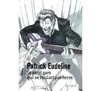 Le petit gars qui se roulait par terre - Patrick Eudeline - Steinkis - broché - Roman