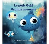 Le petit Gobi - Grande aventure: Mon enfance Contes sous la mer