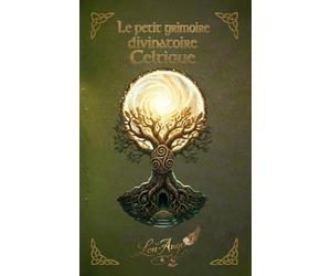 Le petit grimoire divinatoire Celtique: 120 messages des dieux pour éclairer votre chemin