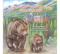 Le Petit Grizzli qui Marchait comme un Boss: À la découverte du parc national de Banff, au Canada, avec un courageux ourson : sentiers, trains et lacs turquoise
