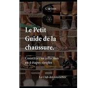 Le petit guide de la chaussure: constituer sa collection en quatre étapes simples