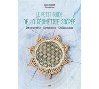 Le Petit Guide de la géométrie sacrée Découverte - Symboles - Utilisations - Solenn Rogeon - Merci Les Livres - broché - Guide