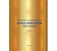 Le Petit Guide de la Masturbation Féminine. Tome 2 Nouveau chapitre de la révolution féministe - Julia Pietri - Better Call Julia - cartonné - Guide