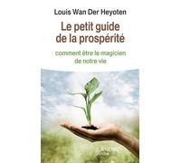 Le petit guide de la prospérité - Comment être le magicien de notre vie
