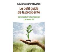 Le petit guide de la prospérité - Comment être le magicien de notre vie - Louis Wan der Heyoten - Lanore - broché - Livre