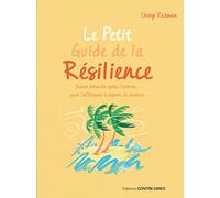 Le Petit Guide de la résilience - Savoir rebondir après l'épreuve pour trouver le chemin du bonheur