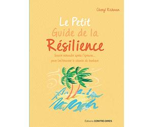 Le Petit Guide de la résilience - Savoir rebondir après l'épreuve pour trouver le chemin du bonheur