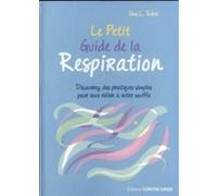 Le petit guide de la respiration - Découvrez des patiques simples pour vous relier à votre souffle Una L. Tudor (Auteur), Christine Destruhaut (Traduction)