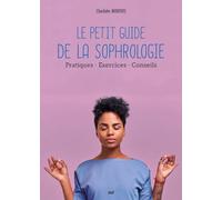 Le Petit Guide de la sophrologie: Respiration - Exercices - Conseils