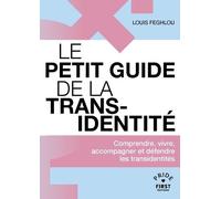 Le Petit guide de la transidentité - Comprendre, vivre, accompagner et défendre les transidentités - Louis Feghlou - First - broché - Guide