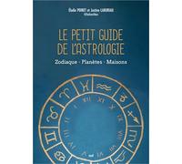 Le Petit Guide de l'astrologie: Zodiaque - Planètes - Maisons