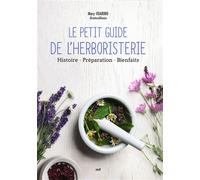 Le Petit Guide de l'herboristerie Histoire - Préparation - Bienfaits - Mary Voarino - Merci Les Livres - broché - Guide