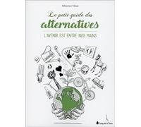 Le petit guide des alternatives - L'avenir est entre nos mains